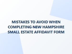 Common Mistakes to Avoid When Completing New Hampshire Small Estate Affidavit Form