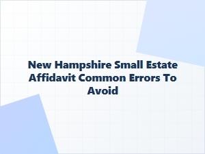 New Hampshire Small Estate Affidavit Common Errors to Avoid