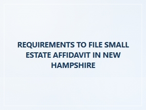 Eligibility Requirements for Small Estate Affidavit in New Hampshire