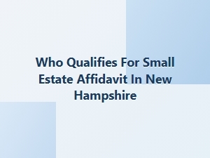 Who Qualifies for Small Estate Affidavit in New Hampshire