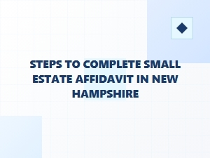 Steps to Complete Small Estate Affidavit in New Hampshire