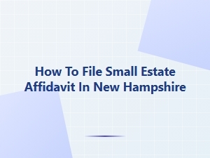 How to File Small Estate Affidavit in New Hampshire