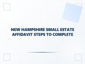 New Hampshire Small Estate Affidavit Steps to Complete