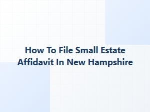 How to File Small Estate Affidavit in New Hampshire