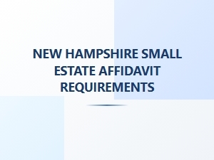New Hampshire Small Estate Affidavit Requirements
