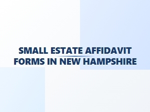 Small Estate Affidavit Basics in New Hampshire
